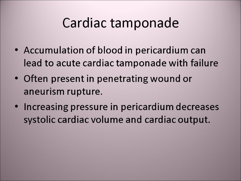 Cardiac tamponade Accumulation of blood in pericardium can lead to acute cardiac tamponade with